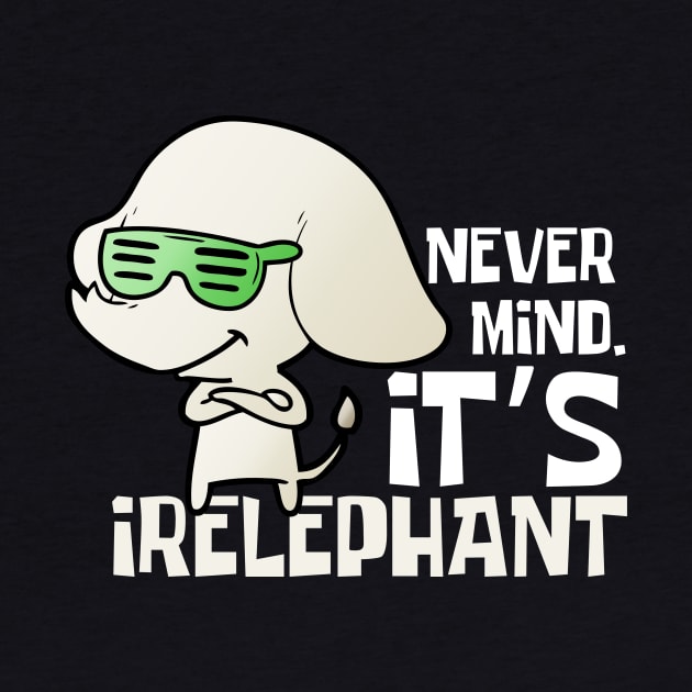 Nevermind It's Irelephant Funny Elephant by DesignArchitect